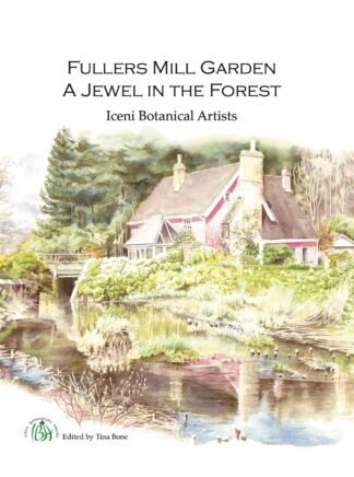 Iceni Botanical Artists 2025 Book: Fullers Mill Garden - A Jewel in the Forest